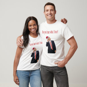 Trump Kerstmis: Hoor je wat ik hoor? T-shirt