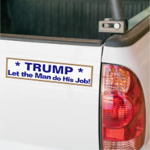 Trump laat de man zijn werk doen! Bumpersticker
