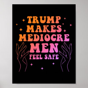 Trump laat middelmatige mannen zich veilig voelen poster