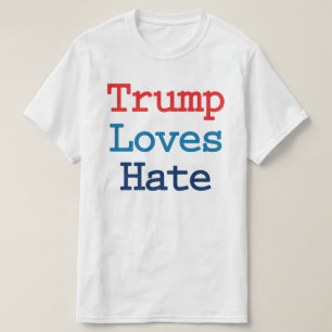Trump Loves Haat - Anti President Trump T-shirt