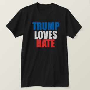 TRUMP LOVES HATE T-Shirt