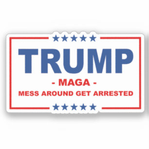 TRUMP MAGA: Mess Around Get Arrested Sticker