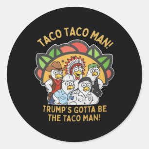 Trump moet de Taco-man zijn Grappige Politieke Dor Ronde Sticker