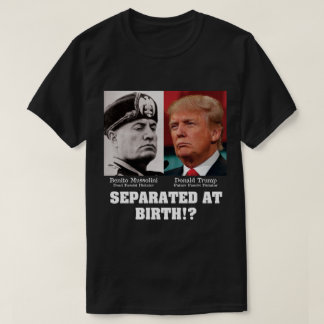 Trump Mussolini - Gescheiden bij Geboorte Anti Tru T-shirt