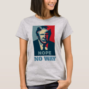 Trump Nope No Way T-shirt