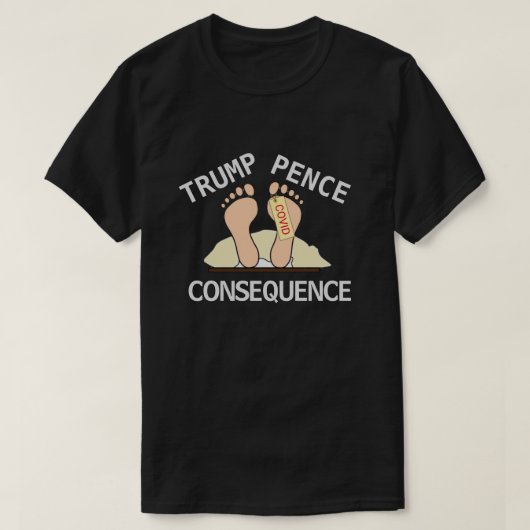 Trump Pence Conséquence T-Shirt (Design devant)