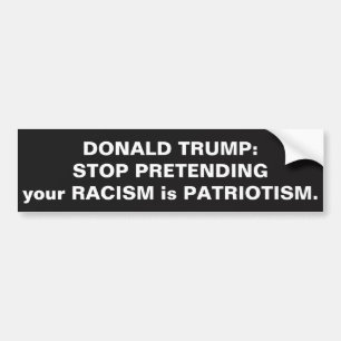 TRUMP: STOPPEN MET HET VOORKOMEN VAN UW RACISME IS BUMPERSTICKER