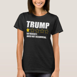 Trump - Te fascistisch. Zou niet aanbevelen T-shirt