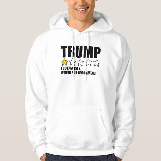 Trump - Too Fascisty Would Not Recommend Hoodie (Voorkant)