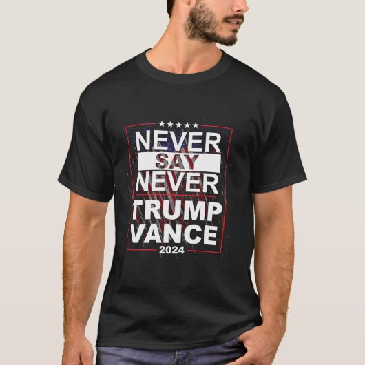 Trump Vance 2024 Ne jamais dire jamais t-shirt (Devant)