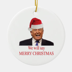 Trump: We will say Merry Christmas Keramisch Ornament