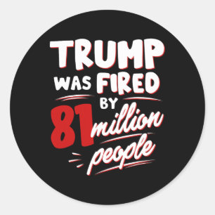 Trump werd ontslagen door 81 miljoen mensen ronde sticker