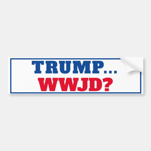 Trump... WWJD-antitrump Bumpersticker (Voorkant)