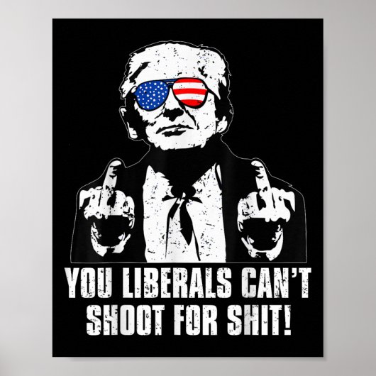 Trump You Liberals Can't Shoot For  Poster (Voorkant)