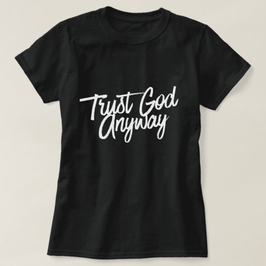 Trust God Anyway T-Shirt (black) Short Sleeve (Design devant)
