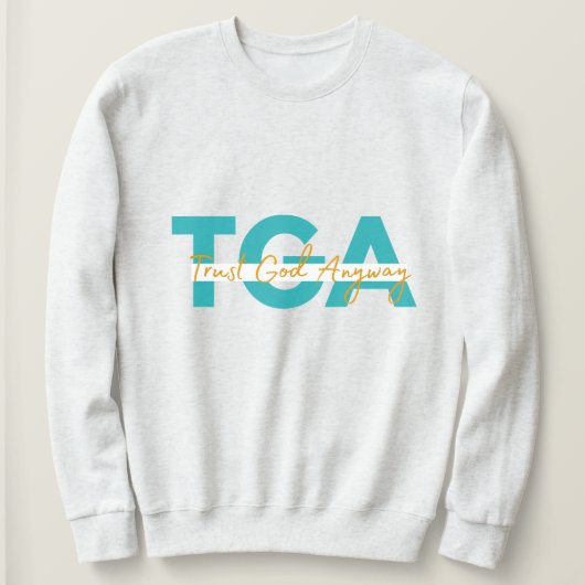 Trust God Anyway White Sweat Shirt (Design voorkant)