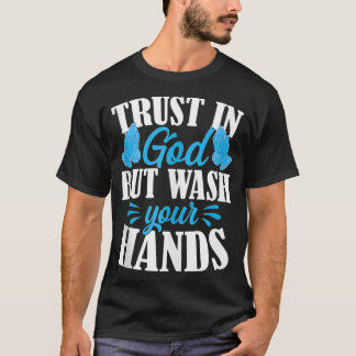 Trust In God But Wash Your Hands Funny Quarantine T-shirt
