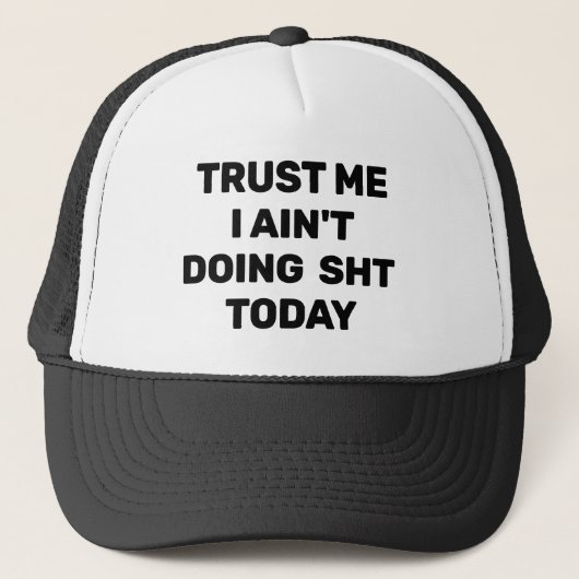 Trust Me - I Ain't Doing Sht Today™ Trucker Hat Pet (Voorkant)