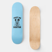 Trust Me I’m a Dogtor Skateboard (Voorkant)