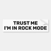 Trust Me - I'm In Rock Mode™ Bumper Sticker (Devant)
