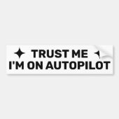 Trust Me - I'm On Autopilot™ Bumper Sticker (Voorkant)