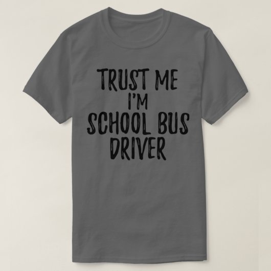 Trust Me Ix27m School Bus Driver Funny Gift Idea T-shirt (Design voorkant)