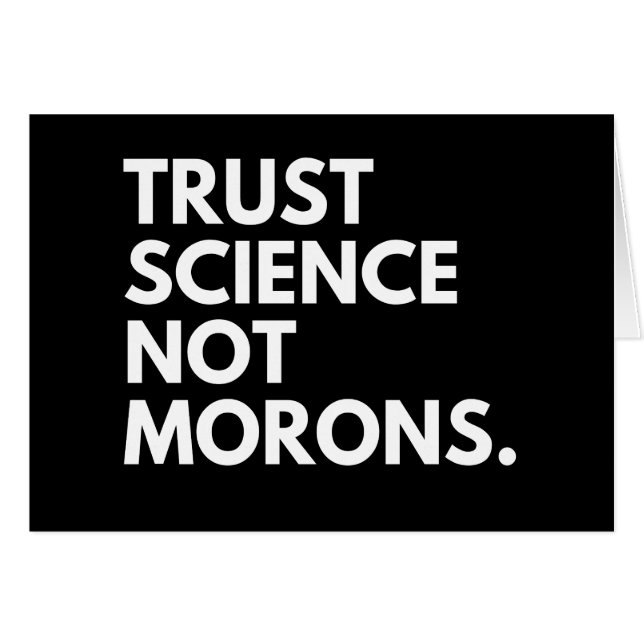 TRUST SCIENCE NOT MORONS (Voorkant Horizontaal)