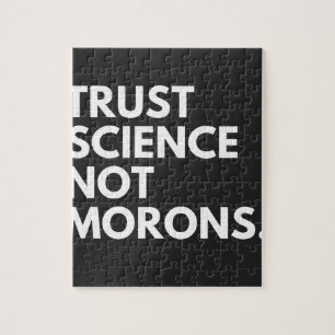 TRUST SCIENCE NOT MORONS LEGPUZZEL
