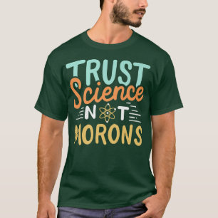 Trust Science Not Morons Premium2485 T-shirt