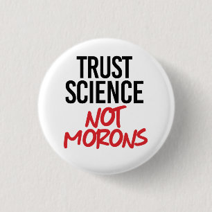 Trust Science Not Morons Ronde Button 3,2 Cm