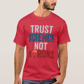TRUST SCIENCE NOT MORONS T-SHIRT
