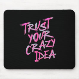 Trust Your Crazy Idea – Bold Motivational Mousepad Muismat