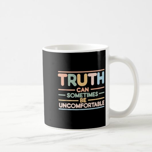 Truth Can Sometimes Be Uncomfortable, Motivational Koffiemok (Rechts)