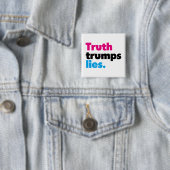 Truth Trumps Lies Button (In situ)