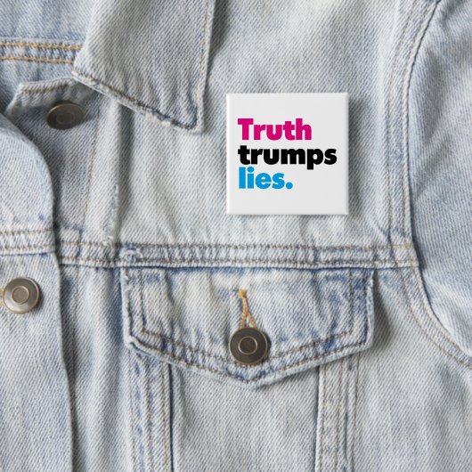 Truth Trumps Lies Button (In situ)