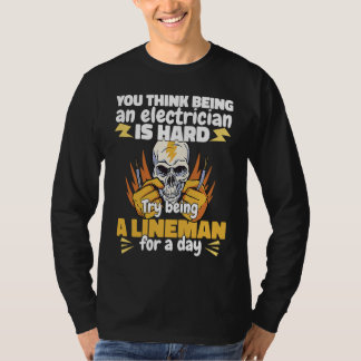 Try being a Lineman for a day Lineworker Electrici T-shirt