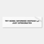 TRY BEING INFORMED BUMPERSTICKER (Voorkant)