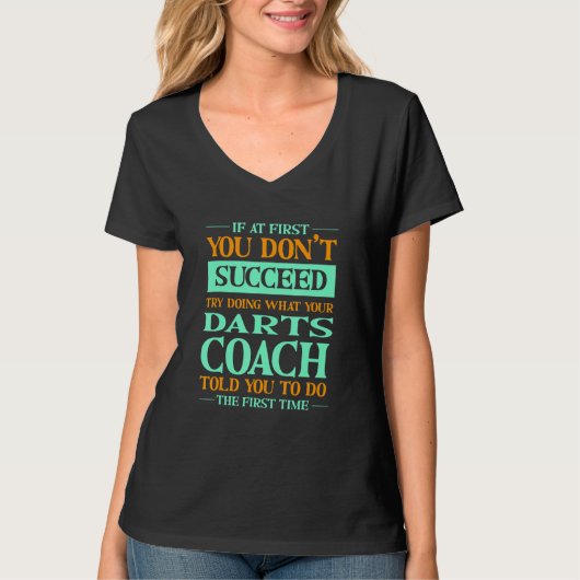 Try Doing What Your Darts Coach Told You  Dart Pla T-shirt (Voorkant)