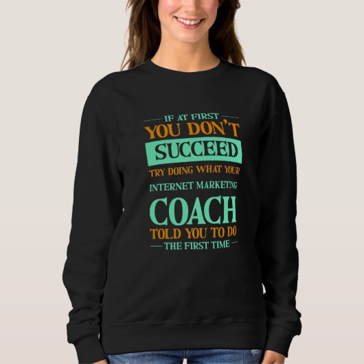 Try Doing What Your Internet Marketing Coach Told  Trui (Voorkant)