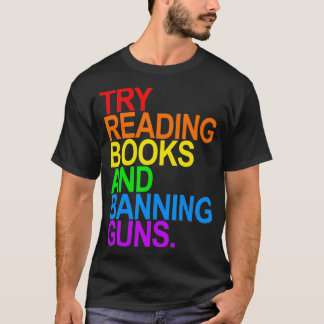 TRY READING BOOKS AND BANNING GUNS  Gay animal  T-shirt