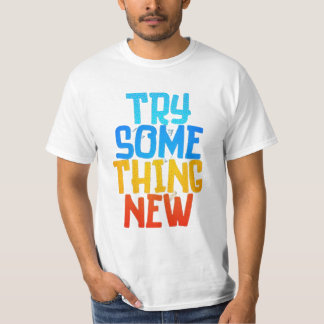 TRY SOME THING NEW T-SHIRT