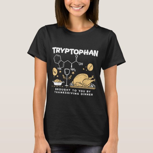 Tryptophan Brought To You By Thanksgiving Dinner  T-shirt (Voorkant)