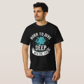Tshirt de plongée Design né pour plonger profondém (Devant entier)