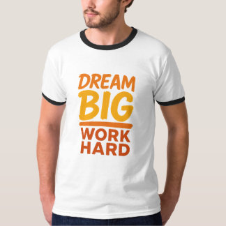 Tshirt Dream Big Work Hard Motivational T-shirt
