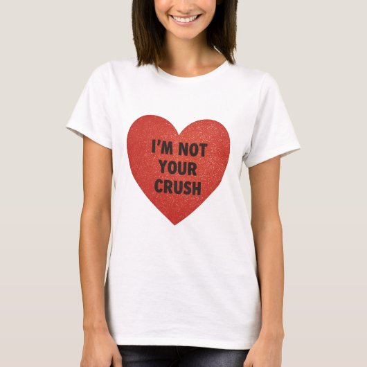Tshirt Im not your crush (Devant)