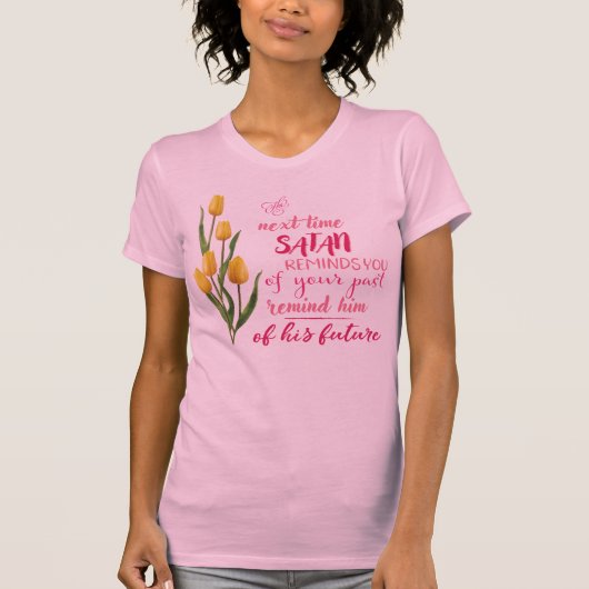 Tshirt Next Time Satan Reminds You (Voorkant)
