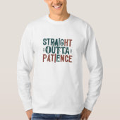 Tshirts amusants, Straight Outta Patience (Devant)