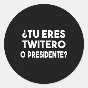 Tu Eres Twitero O Presidente Ronde Sticker