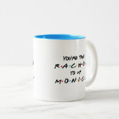 Tu es le Rachel à ma Mug de café Monica (Devant droit)
