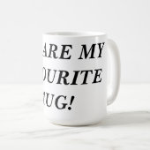 Tu es mon MUG préféré ! (Devant droit)